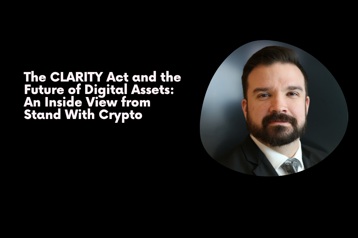 The CLARITY Act and the Future of Digital Assets: An Inside View from Stand With Crypto