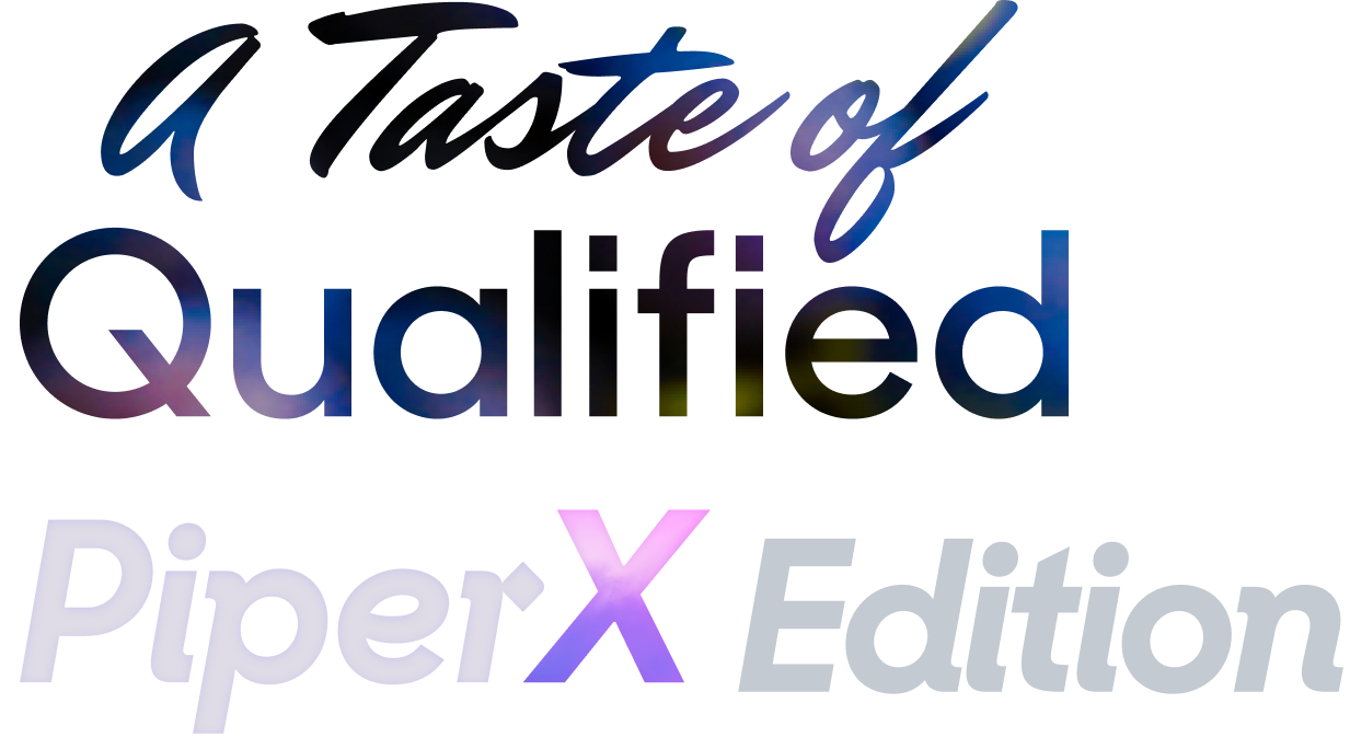 Taste of Qualified Piper X Edition