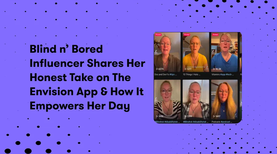 A promotional banner for a blog post featuring a purple background with a polka dot pattern. At the top, in a playful font, the text reads "Blind n' Bored Influencer Shares Her Honest Take on The Envision App & How It Empowers Her Day." Below the text, a collage of six video thumbnails shows a Hannah Weymouth with different expressions, in varying outfits, engaging with viewers. The thumbnails have "Pinned" labels and view counts ranging from 6,374 to 10.3K. Each thumbnail has a caption relating to the video's content, such as "Dos and Don'ts #tips" and "Vitamins #app #tech," reflecting a personal vlog style. The overall tone is lively and candid, conveying the influencer's dynamic approach to sharing her experiences with the Envision App.