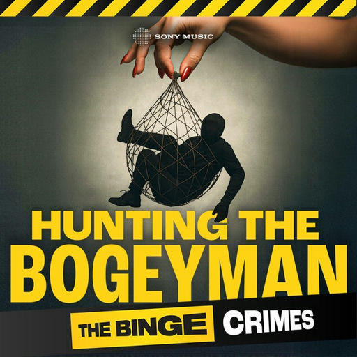 The Binge Crimes: Hunting The Bogeyman