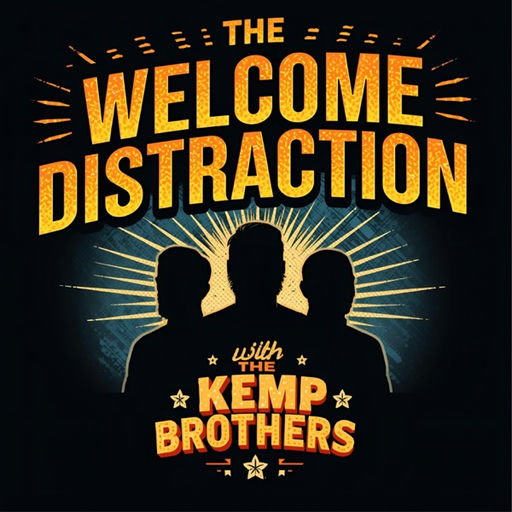The Welcome Distraction Podcast with The Kemp Brothers