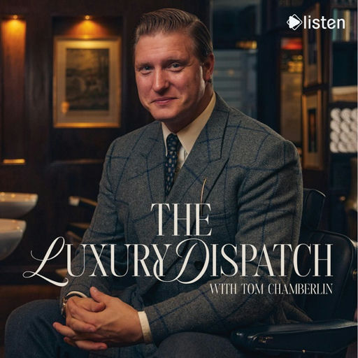 The Luxury Dispatch with Tom Chamberlin