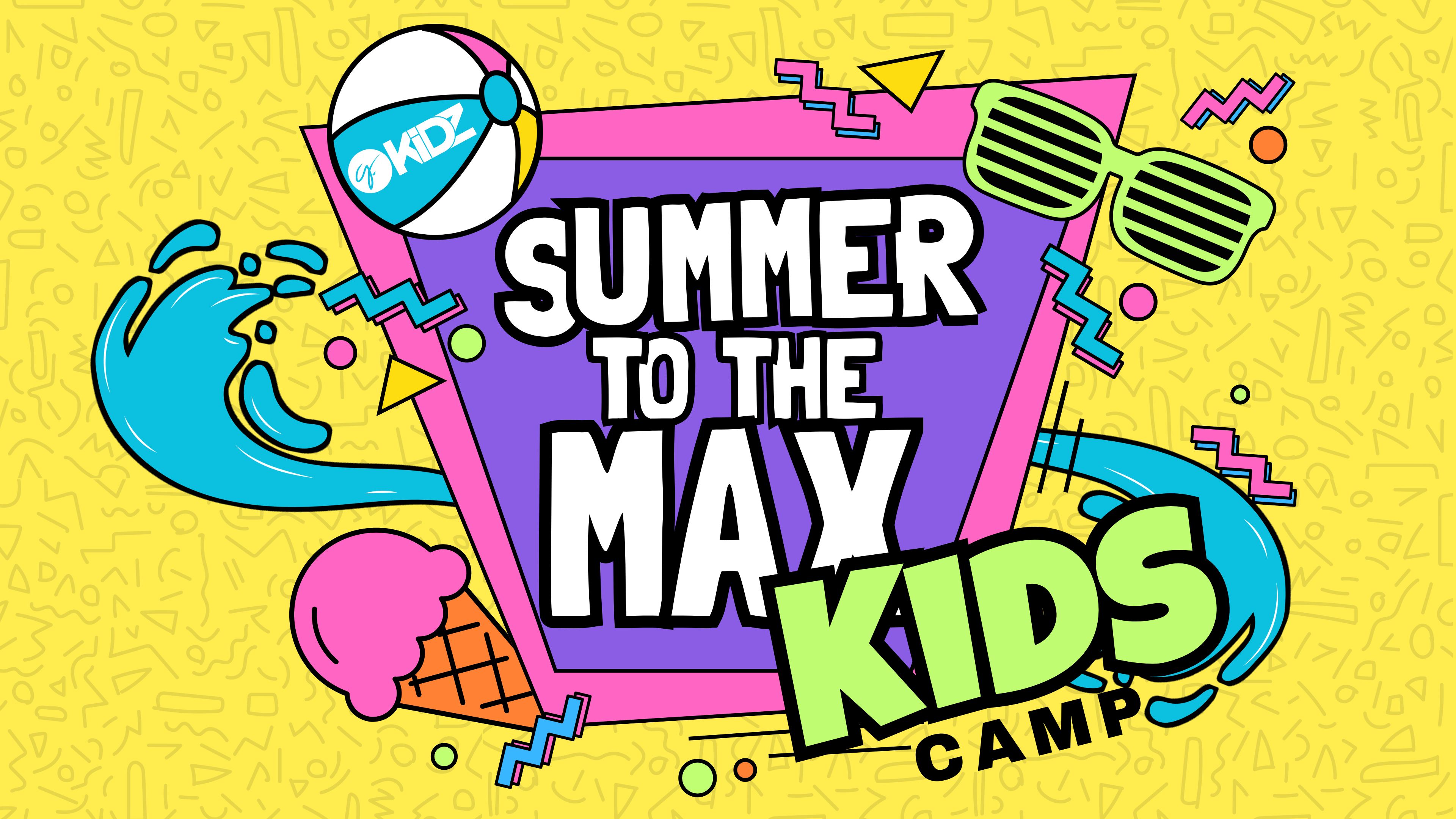 Summer To The MAX Kidz Camp