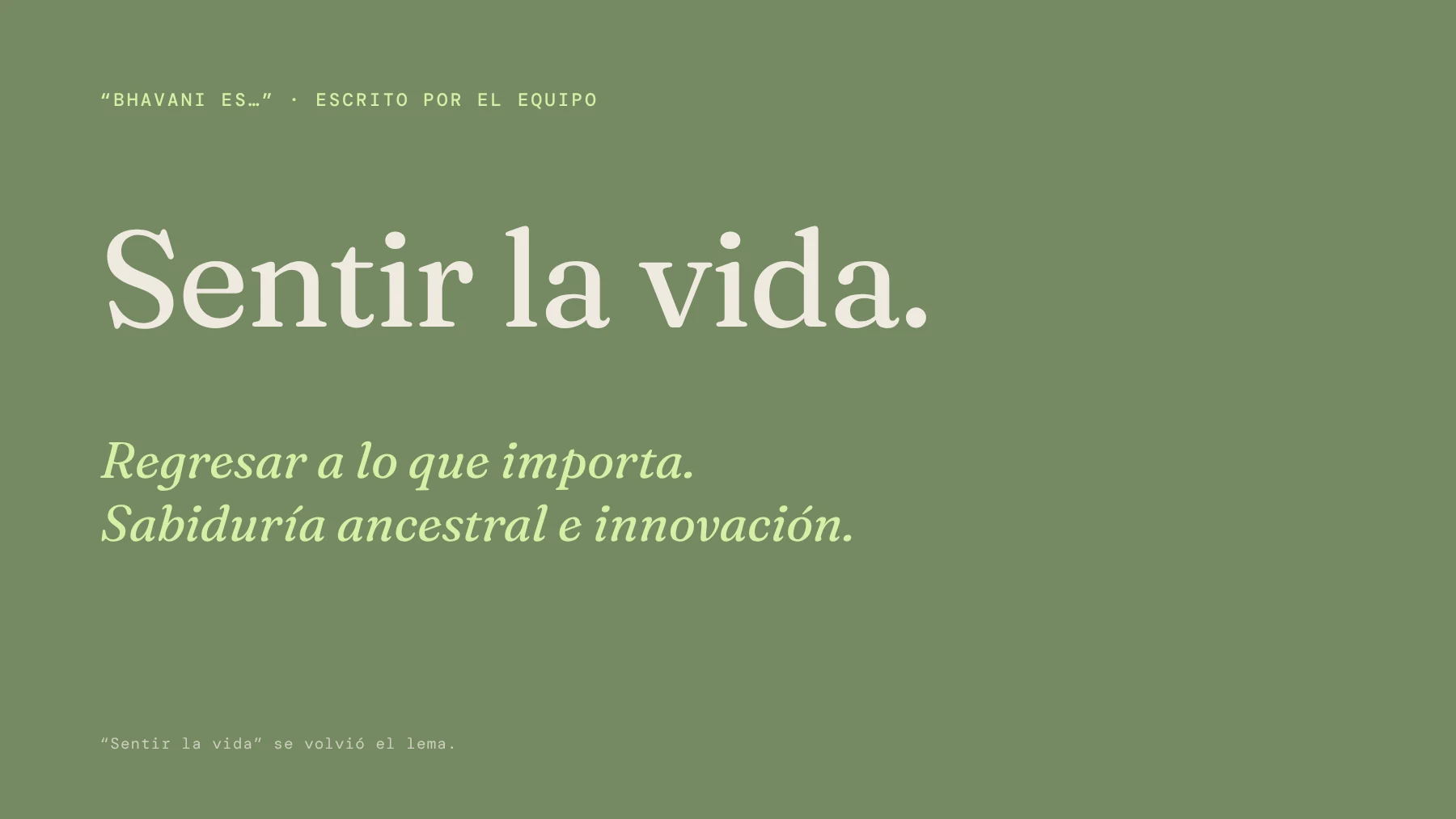 Las frases del equipo sobre verde: Sentir la vida. Regresar a lo que importa. Sabiduría ancestral e innovación.