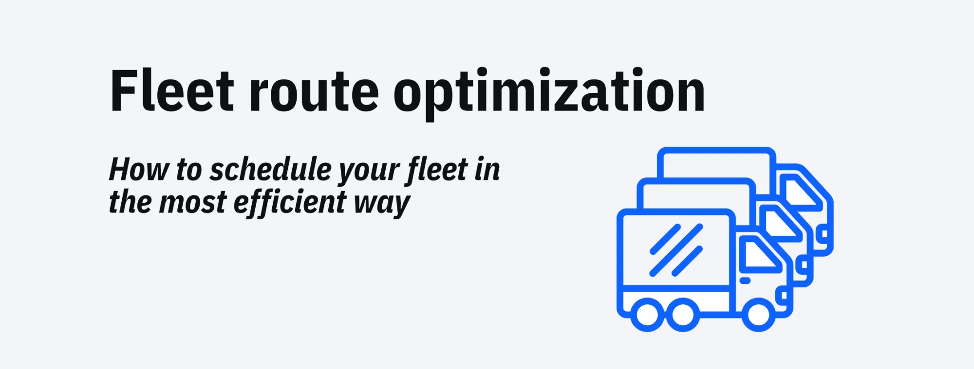 Fleet route optimization: how to schedule your fleet in the most efficient way