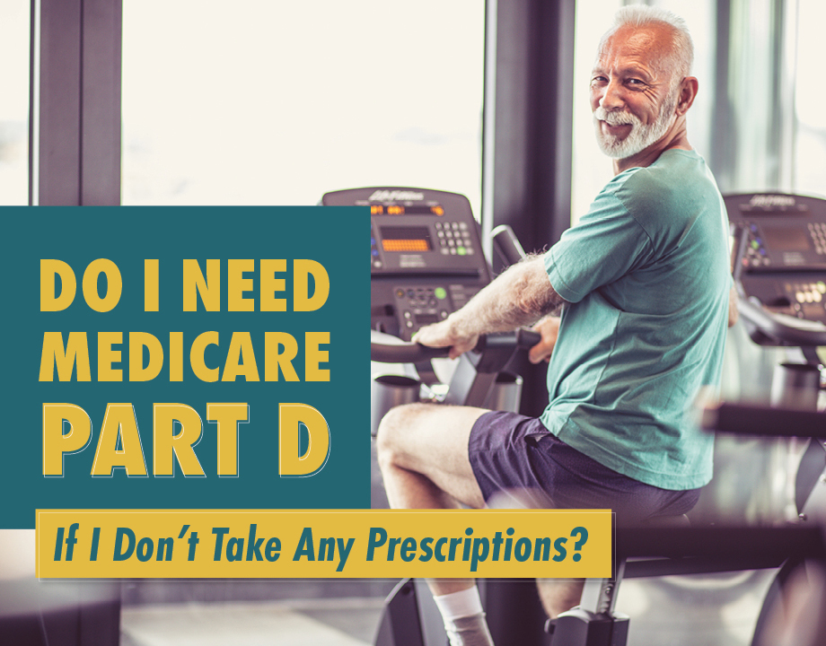 Do I Need Medicare Part D If I Don’t Take Any Prescriptions?