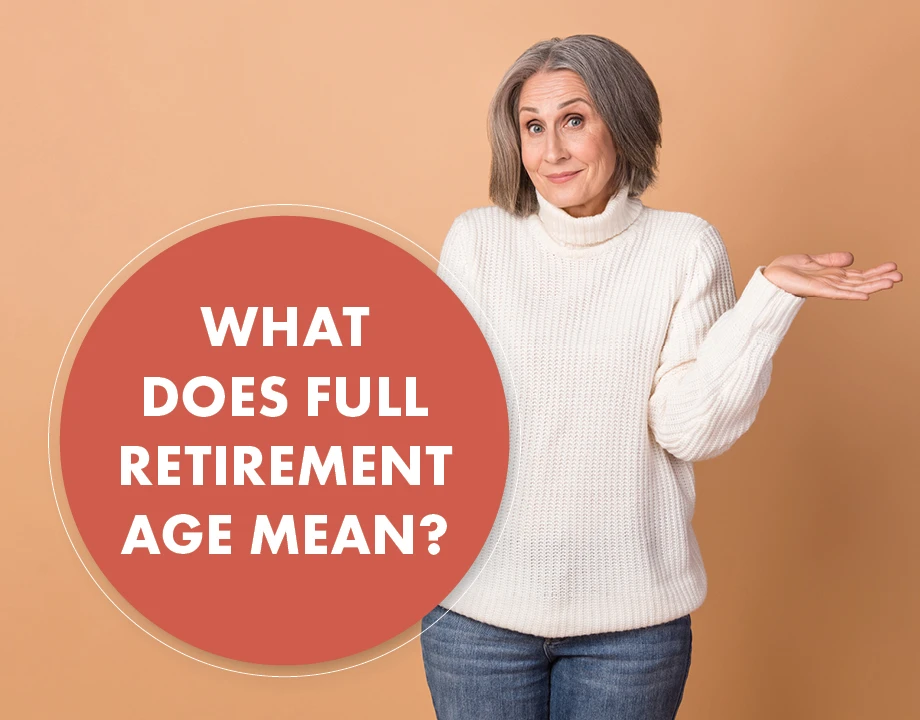 What Does Full Retirement Age Mean?