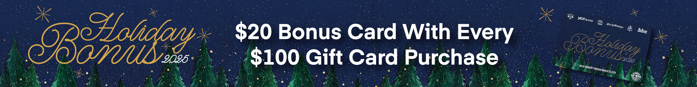 Holiday Bonus Cards - $20 Bonus Card With Every $100 Gift Card Purchase