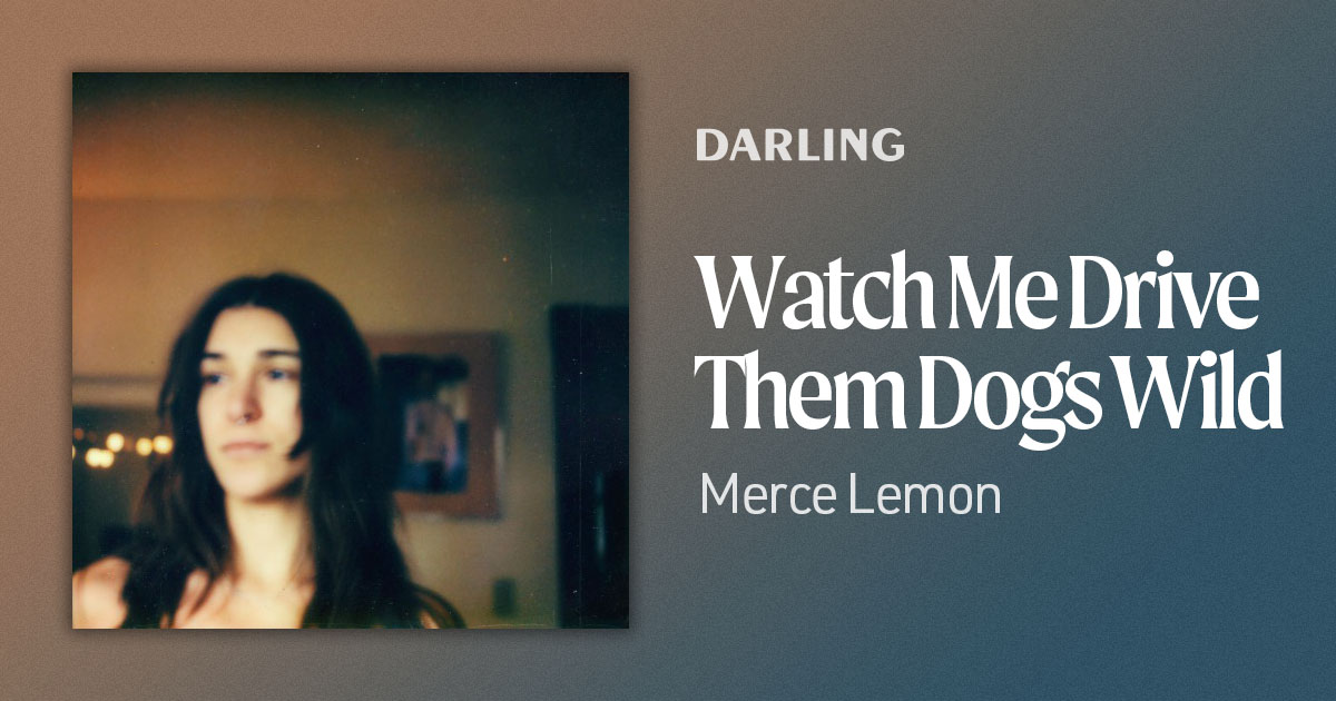 Watch Me Drive Them Dogs Wild | Darling Recordings