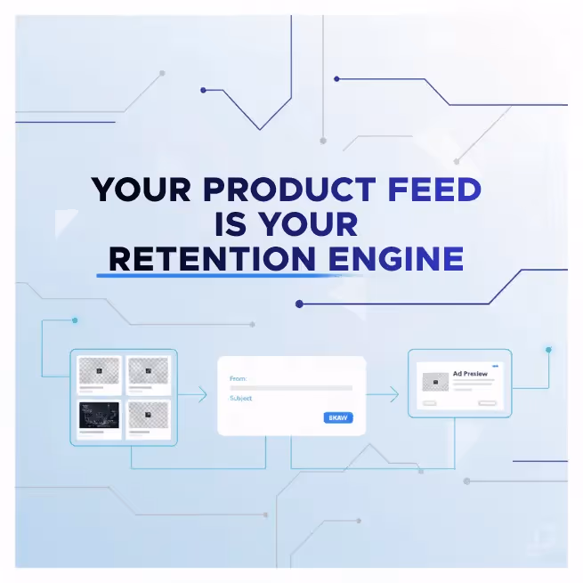 Graphic highlighting how product feed quality powers both email and remarketing retention.