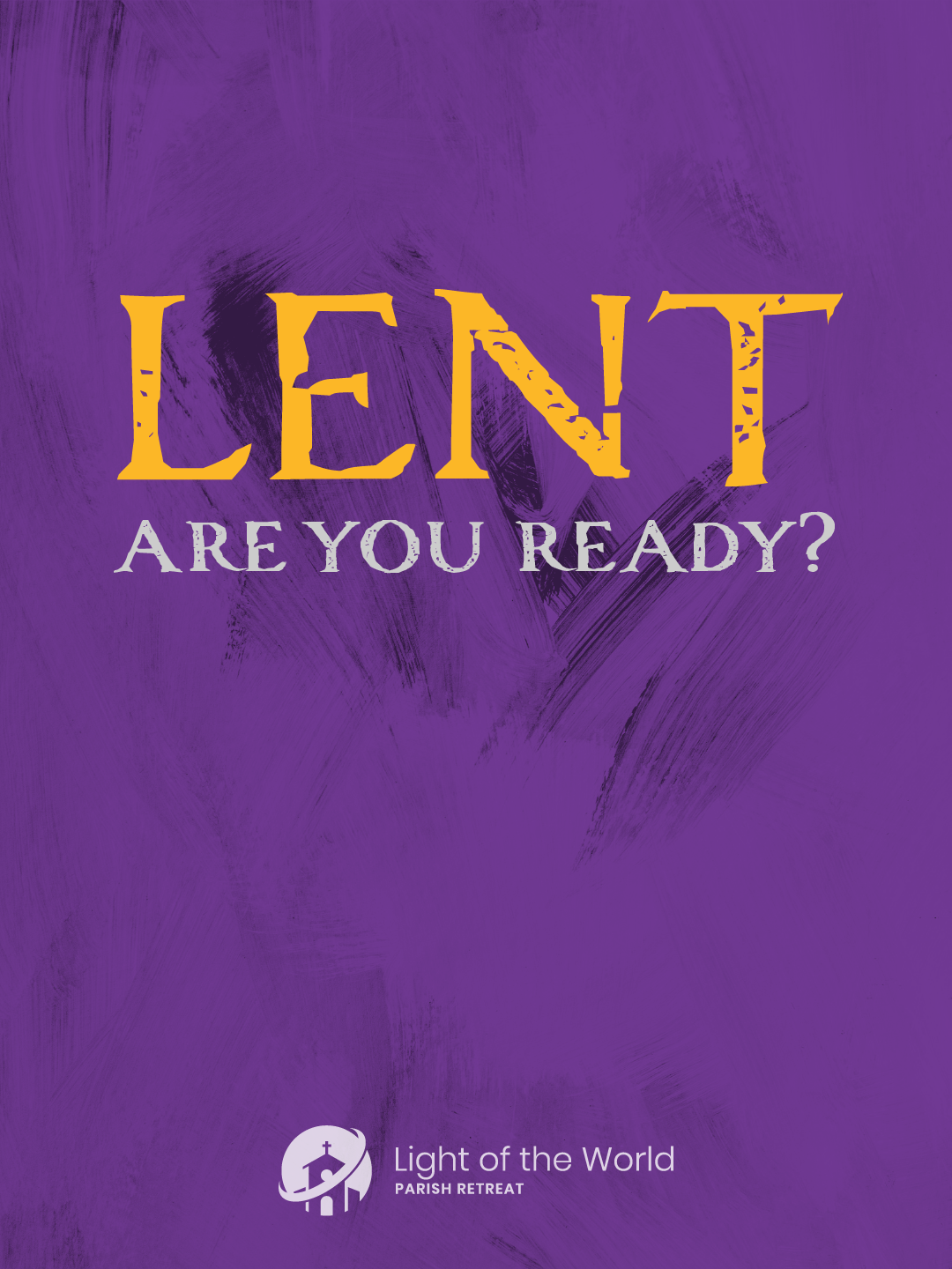 Light of the World Retreat poster: Lent - Are You Ready?