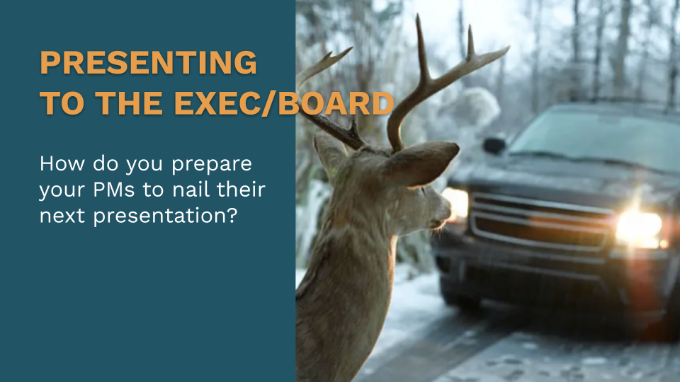 Preparing our PMs to Present to Exec/Board