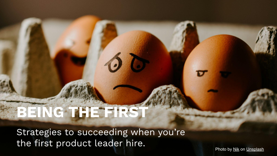 Being the First Product Leader
