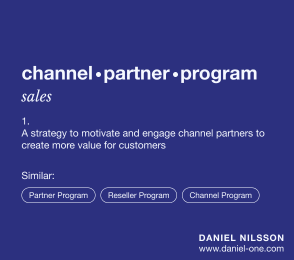 Definition of a channel partner program “A Channel Partner Program is a strategy to motivate and engage channel partners to create more value for customers.”