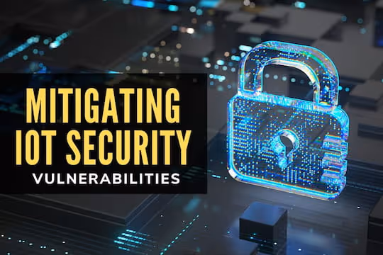 Mitigating IoT Security Vulnerabilities