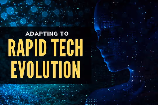 Adapting to Rapid Tech Evolution