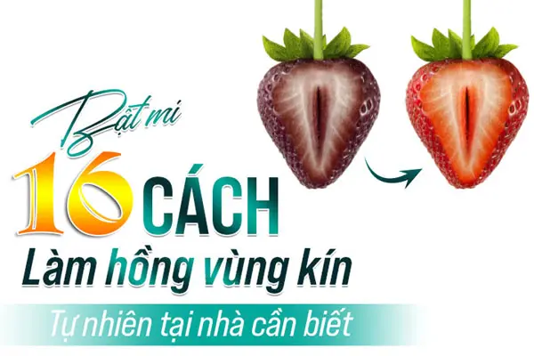 16 Cách làm hồng vùng kín tại nhà tự nhiên nhanh nhất tại nhà