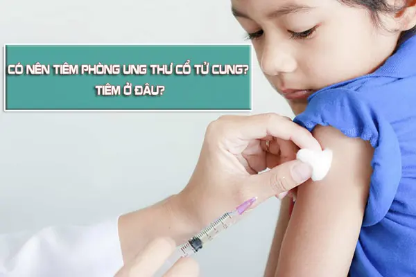 Giải đáp: Có nên tiêm phòng ung thư cổ tử cung?
