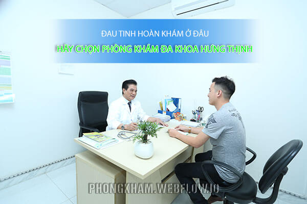 Khám đau tinh hoàn khám ở phòng khám Đa khoa Hưng Thịnh