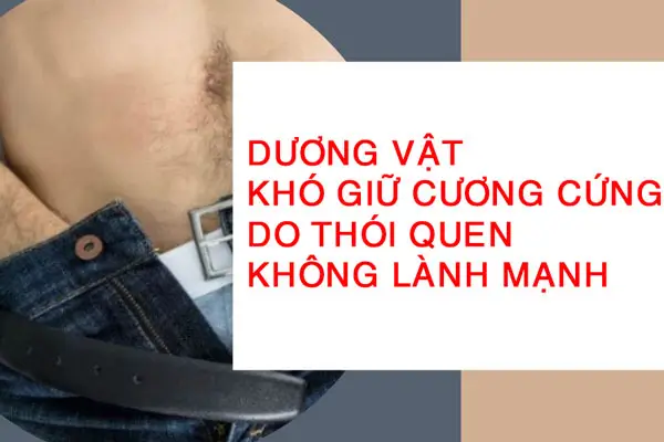 Dương vật khó giữ cương cứng do thói quen không lành mạnh