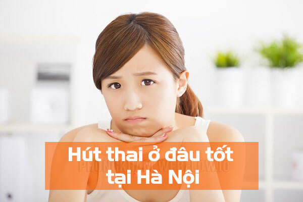 Hút thai ở đâu tốt tại Hà Nội hiện nay?