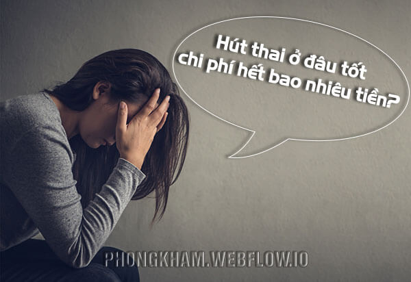 [Giải Đáp] Hút thai ở đâu tốt chi phí hết bao nhiêu tiền?