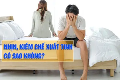 Nhịn, kiềm chế xuất tinh có sao không?
