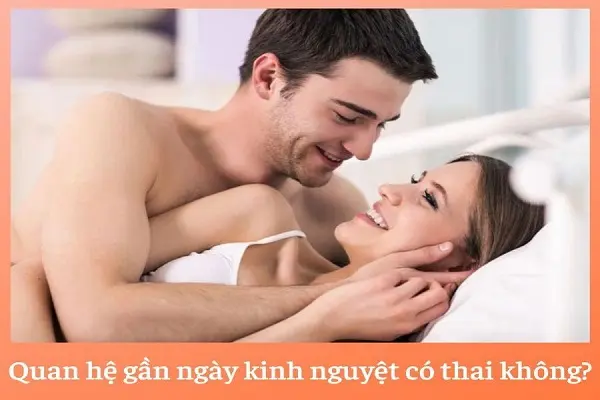 Bác sĩ giải đáp: Quan hệ gần ngày kinh nguyệt có thai không?
