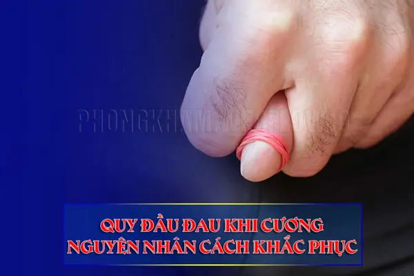 Quy đầu đau khi cương nguyên nhân cách khắc phục