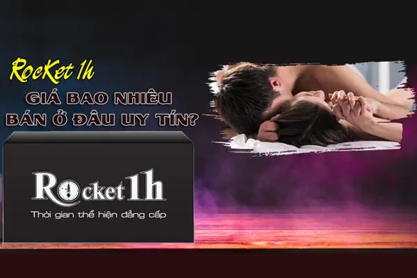 Rocket 1h giá bao nhiêu, bán ở đâu uy tín?