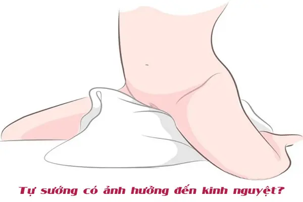 Giải đáp khúc mắc “ Tự sướng có ảnh hưởng đến kinh nguyệt không?