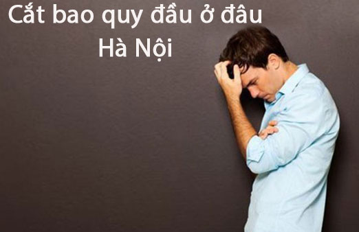 Cắt bao quy đầu ở đâu tốt 12 địa chỉ cắt bao quy đầu tốt uy tín tại Hà Nội
