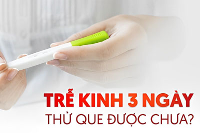 Trễ kinh 3 ngày thử que được chưa? BS Giải Đáp