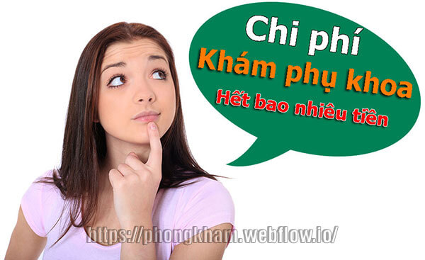 Chi phí khám phụ khoa hết bao nhiêu tiền? Bảng giá mới nhất 2020