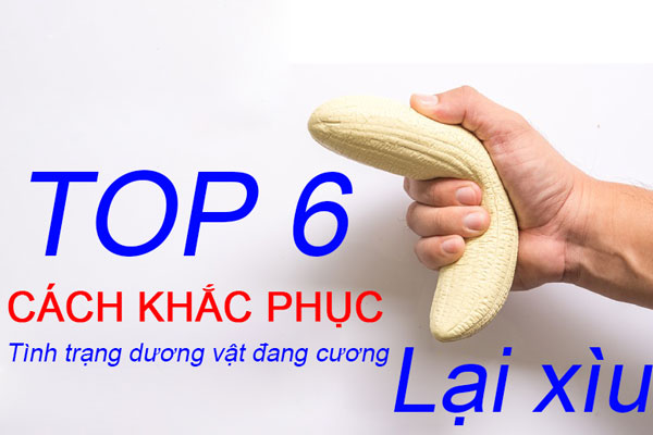 Mách bạn cách khắc phục tình trạng dương vật đang cương lại xìu