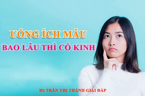 Uống ích mẫu bao lâu thì có kinh? BS Trần Thị Thành Giải Đáp