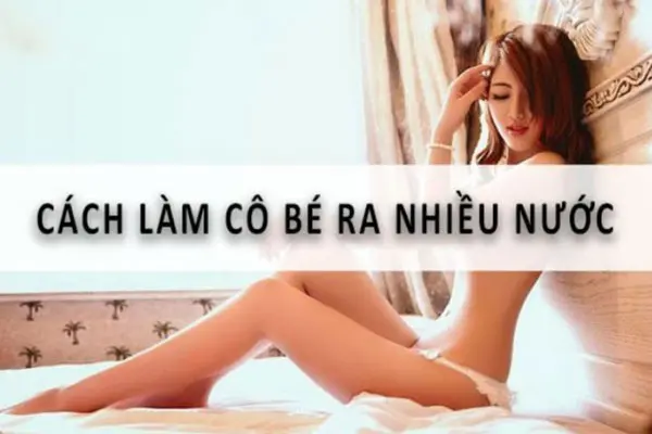 TOP 5 cách để ra nhiều nước khi quan hệ