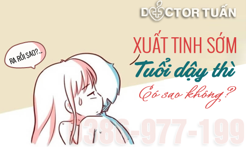 Xuất tinh sớm ở tuổi dậy thì có sao không?