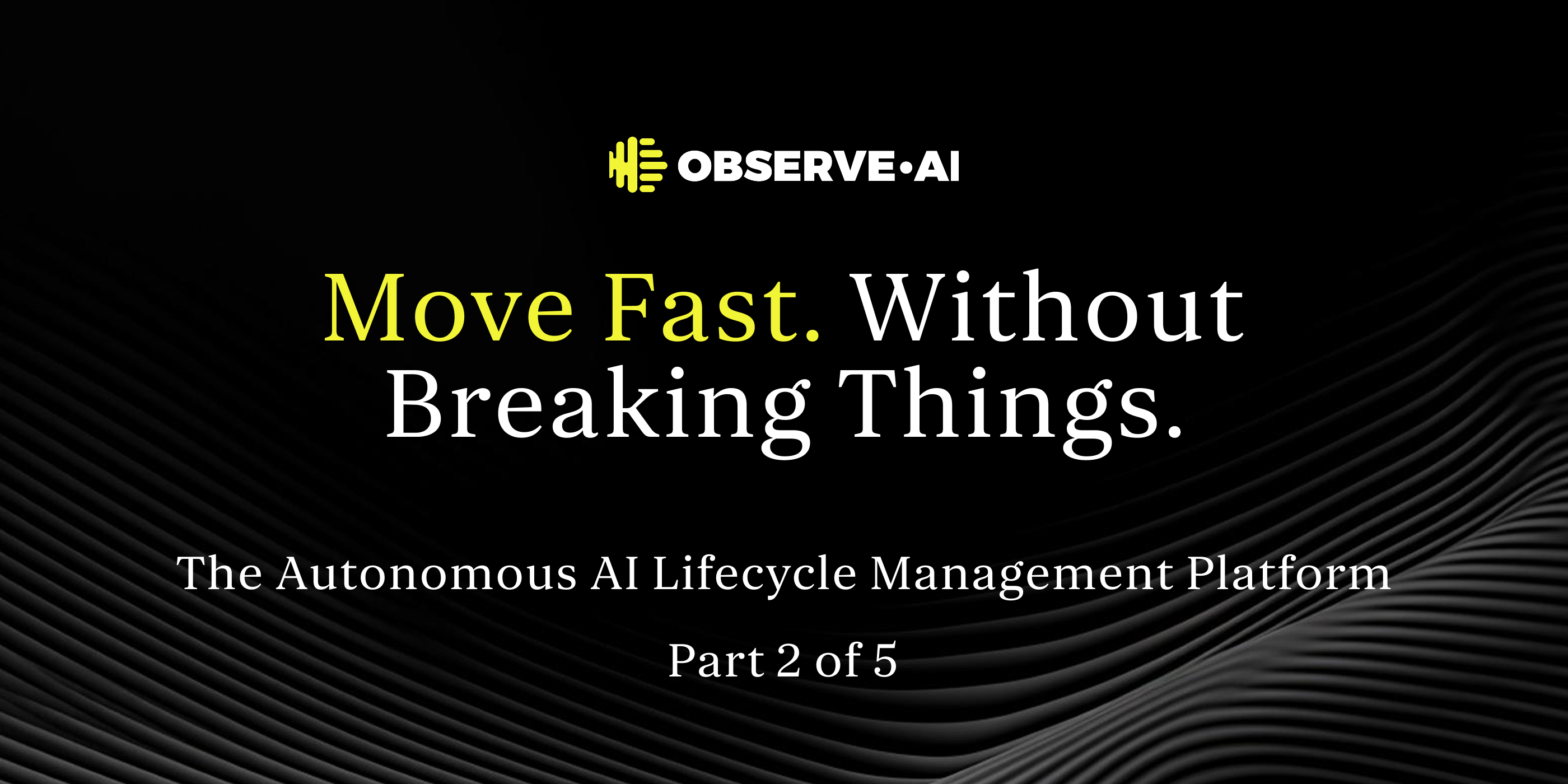 Move Fast Without Breaking Things