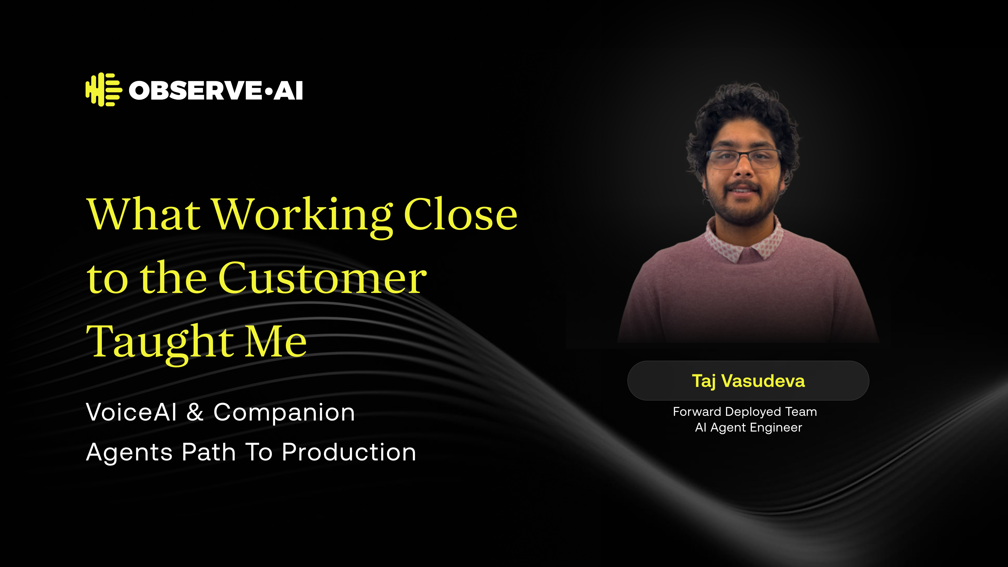 From VoiceAI to Companion Agents: What Working Close to the Customer Taught Me