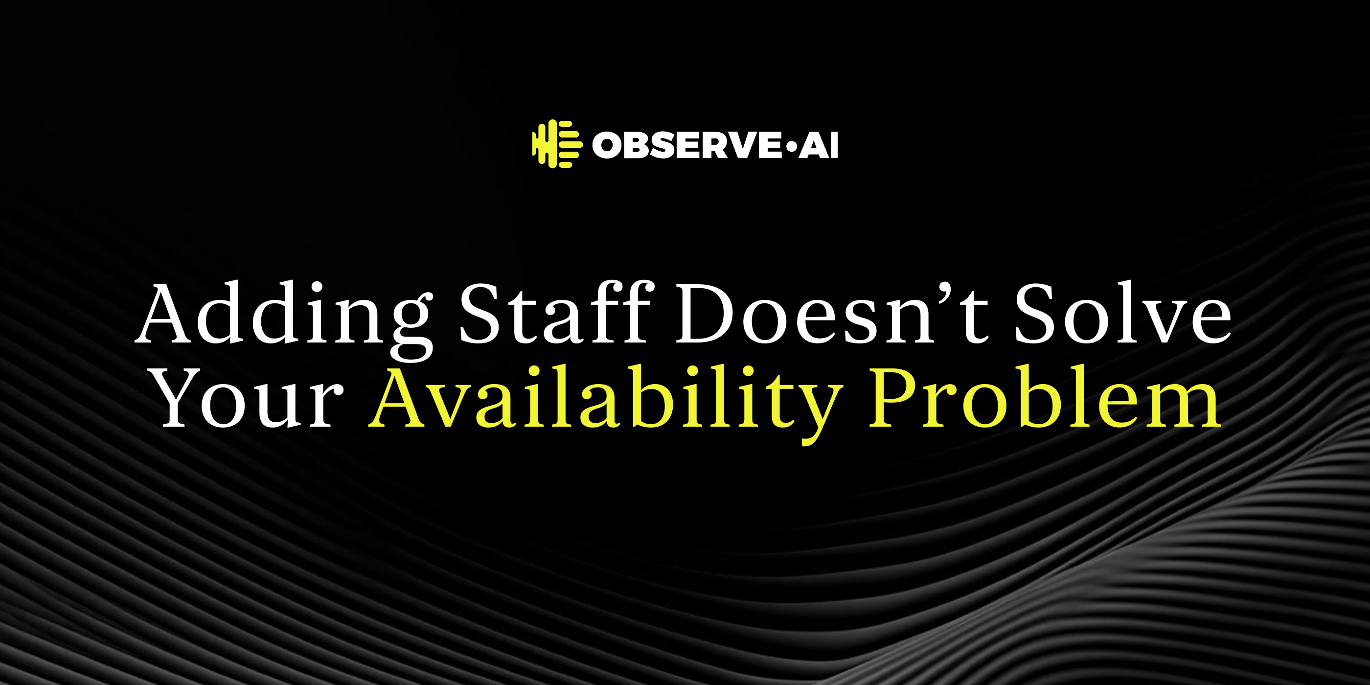 Adding Staff Doesn’t Solve the Availability Problem