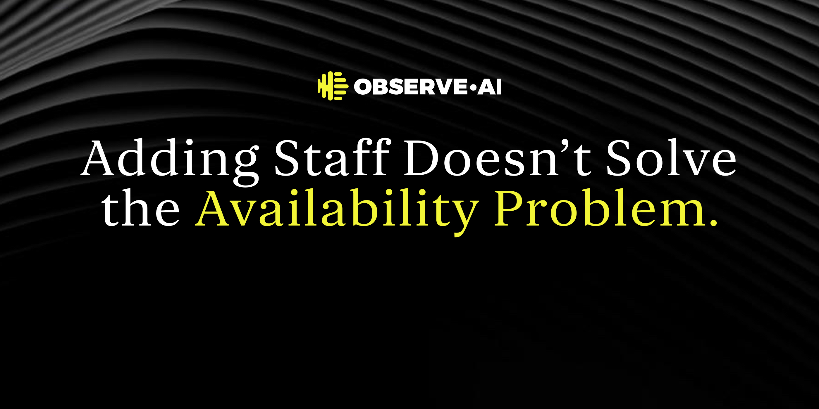 Adding Staff Doesn’t Solve the Availability Problem
