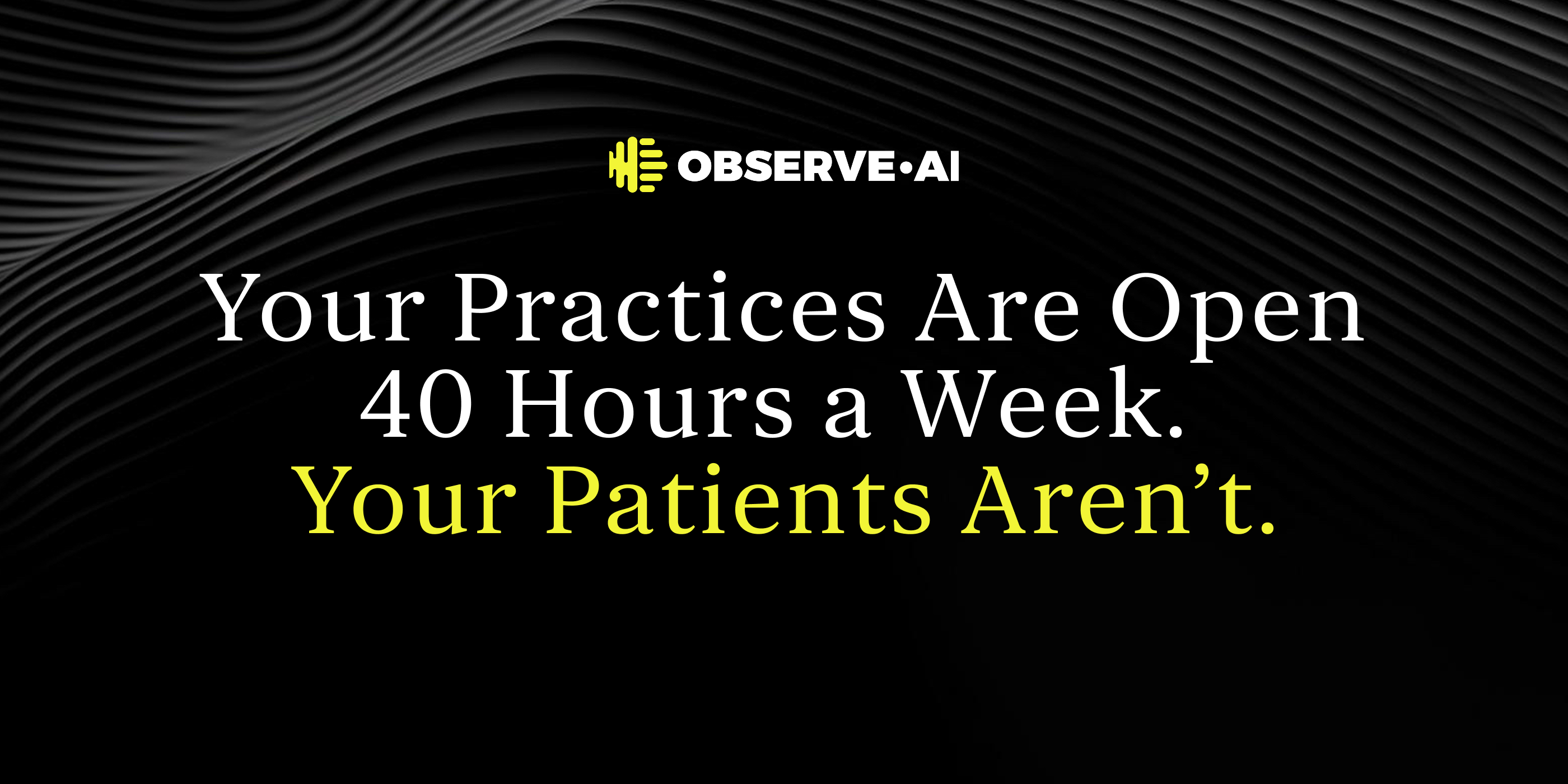 Your Practices Are Open 40 Hours a Week. Your Patients Aren’t.