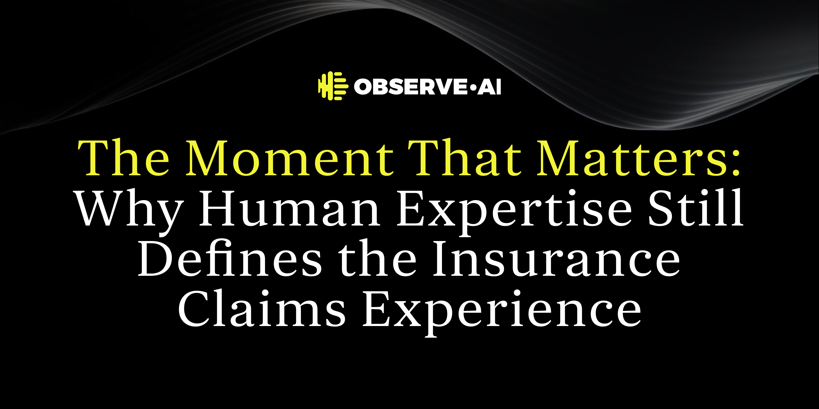 The Moment That Matters: Why Human Expertise Still Defines the Insurance Claims Experience
