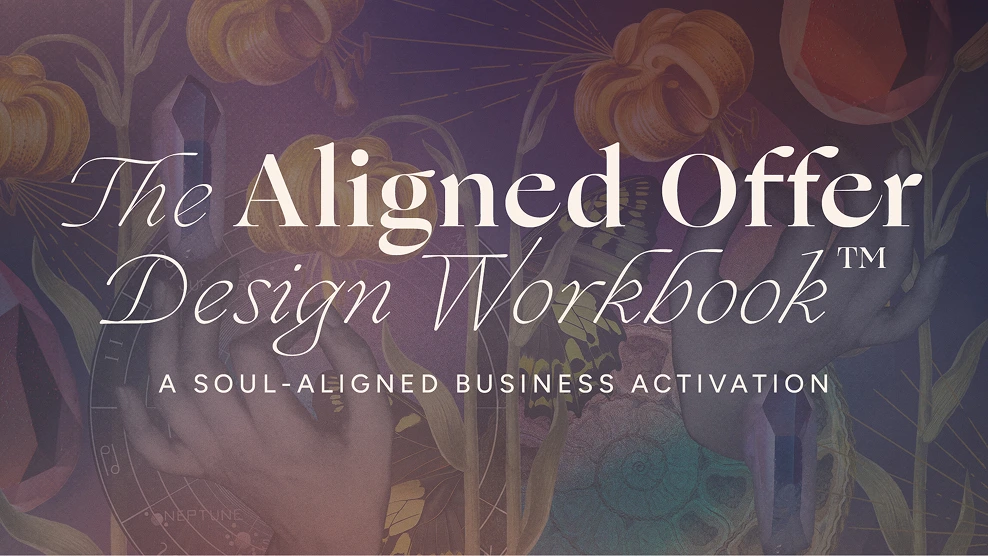 The Aligned Offer Design Workbook™: A Soul-Aligned Business Activation