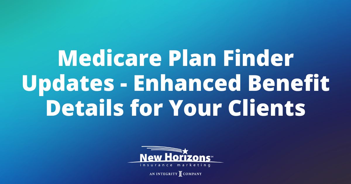 Medicare Plan Finder Updates - Enhanced Benefit Details for Your Clients