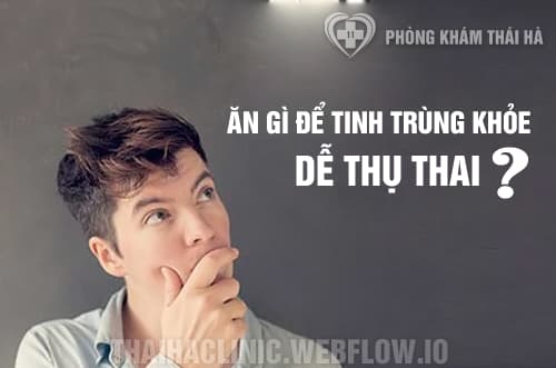 Nam giới nên ăn gì để tinh trùng khỏe dễ thụ thai