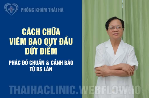 Cách chữa viêm bao quy đầu dứt điểm: phác đồ chuẩn & cảnh báo từ bs lân