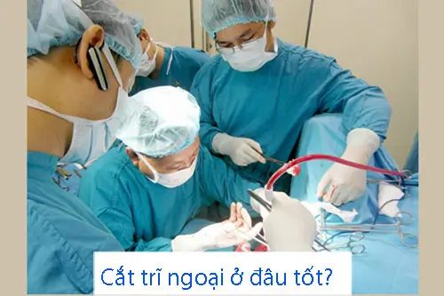 Cắt trĩ ngoại ở đâu tốt?