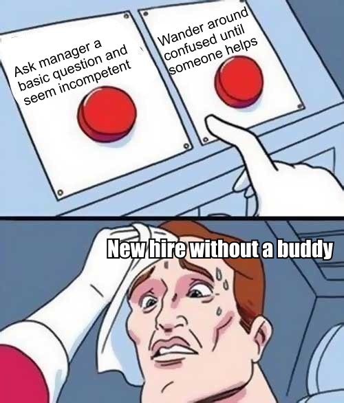 Red button meme with the caption, "Ask manager a basic question and seem incompetent," "Wander around confused until someone helps," "New hire without a buddy"